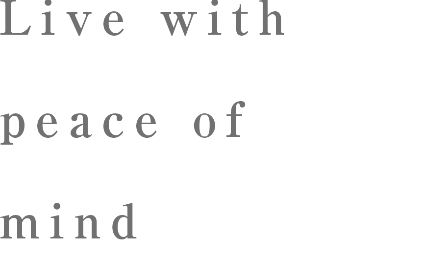 Live with peace of mind